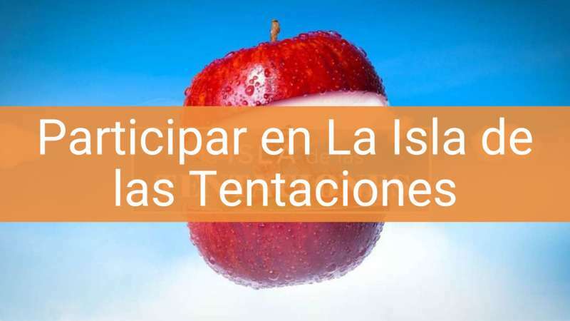 ▷ Cómo participar en La Isla de las Tentaciones de Telecinco en 2022