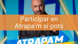 Participar en Atrapa'm si pots de TV3